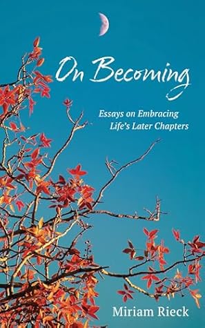 On Becoming: Essays on Embracing Life's Later Chapters