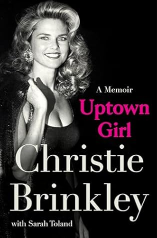 Uptown Girl: A Memoir—The Inspiring Journey of Christie Brinkley, Beloved Supermodel And All-American Icon