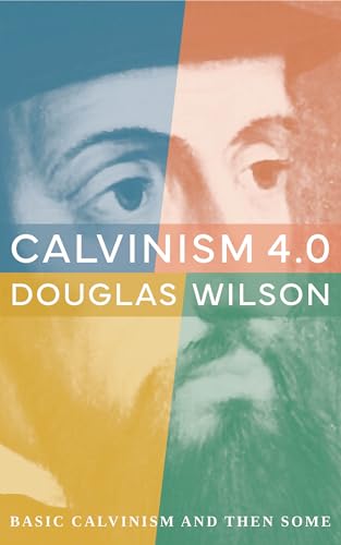 Calvinism 4.0: Basic Calvinism and Then Some (Kindle Edition)