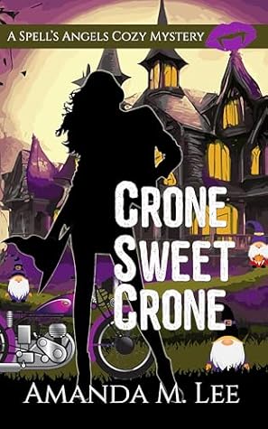 Crone Sweet Crone (A Spell's Angels Cozy Mystery Book 14)