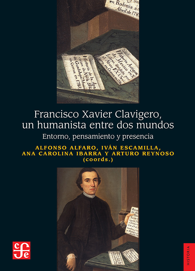 Francisco Xavier Clavigero, un humanista entre dos mundos. Entorno, pensamiento y presencia (Paperback)