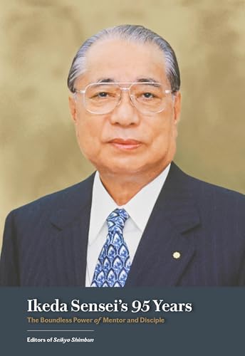 Ikeda Sensei's 95 Years: The Boundless Power of Mentor and Disciple (Kindle Edition)