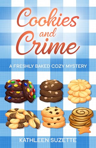 Cookies and Crime: A Freshly Baked Cozy Mystery (Kindle Edition)