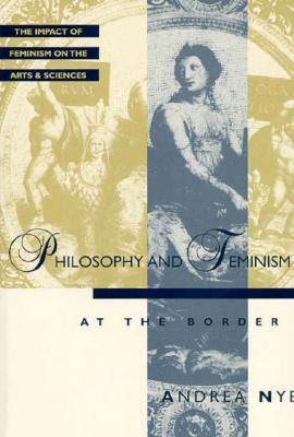 Philosophy & Feminism: At the Border, The Impact of Feminism on the Arts & Sciences