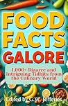 Food Facts Galore: 1,000+ Bizarre and Intriguing Tidbits from the Culinary World