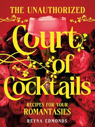 The Unauthorized Court of Cocktails: Recipes for Your Romantasies (Hardcover)