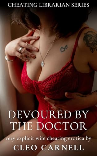 Devoured By The Doctor: Very Explicit Wife Cheating Erotica (Cheating Librarian Series Book 9)