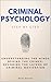 Criminal Psychology Step by Step: Understanding the Minds Behind the Crimes: Decoding the Layers of Criminal Motivation (Social Science Step by Step)