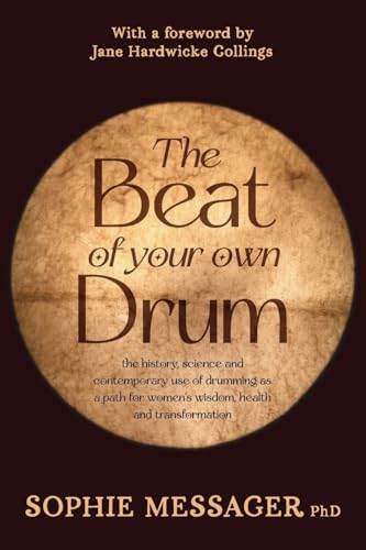 The Beat of Your Own Drum (RWW): The History, Science, and Contemporary Use of Drumming as a Path for Women’s Wisdom, Health, and Transformation
