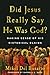 Did Jesus Really Say He Was God? by Mikel Del Rosario Did Jesus Really Say He Was God? by Mikel Del Rosario