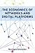 The Economics of Networks and Digital Platforms