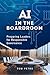 AI in the Boardroom: Preparing Leaders for Responsible Governance