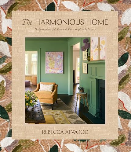 The Harmonious Home: Designing Peaceful, Personal Spaces Inspired by Nature (Hardcover)