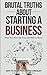 Brutal Truths About Starting a Business by Andre St Pierre