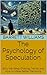 The Psychology of Speculation: Why We Keep Chasing Trends and How to Make Better Decisions (Picks and Shovels: Profiting from the Madness of Crowds Book 4)