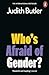 Who's Afraid of Gender?