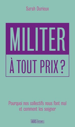 Militer à tout prix ? Pourquoi nos collectifs nous font mal (Paperback)