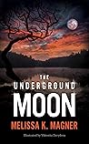 The Underground Moon by Melissa K. Magner