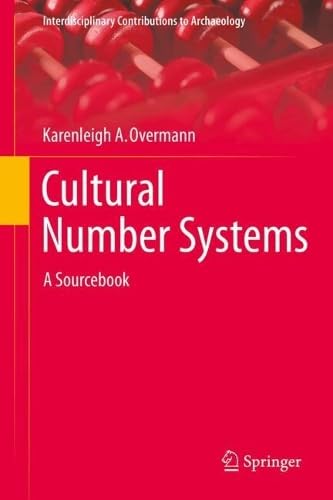 Cultural Number Systems: A Sourcebook (Interdisciplinary Contributions to Archaeology)