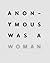 Anonymous Was A Woman by Nancy Princenthal