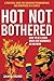 Hot Not Bothered: A Practical Guide for Surviving Perimenopause and Menopause as a Couple