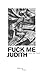 Fuck Me Judith by Claire Finch Fuck Me Judith by Claire Finch