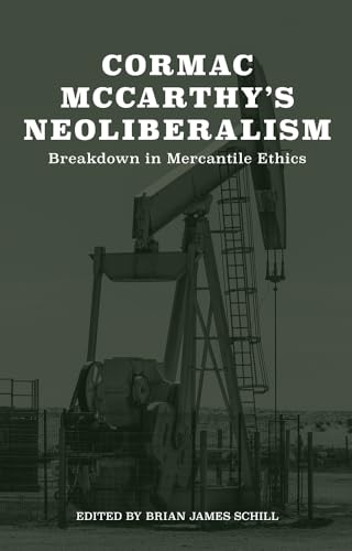 Cormac McCarthy’s Neoliberalism: A Breakdown in Mercantile Ethics (Hardcover)