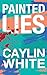 Painted Lies by Caylin White