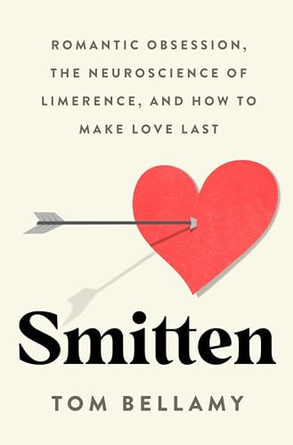 Smitten: Romantic Obsession, the Neuroscience of Limerence, and How to Make Love Last (Hardcover)