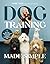 Dog Training Made Simple: The New Owner's Manual for Raising a Happy, Well-Behaved Pup