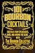 101 Bourbon Cocktails: Whis...