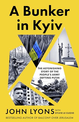 A Bunker in Kyiv: The Astonishing Story of the People's Army Defying Putin (Kindle Edition)