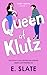 Queen of Klutz by E. Slate