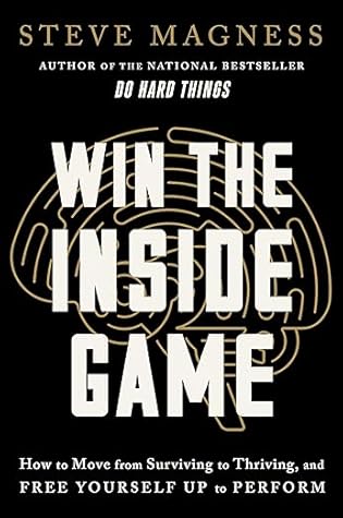 Win the Inside Game: How to Move from Surviving to Thriving, and Free Yourself Up to Perform