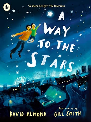 A Way to the Stars: A delightful picture book about the powerful bond between father and son, from the award-winning author of SKELLIG (Paperback)