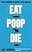 Eat, Poop, Die: How Animals Make Our World