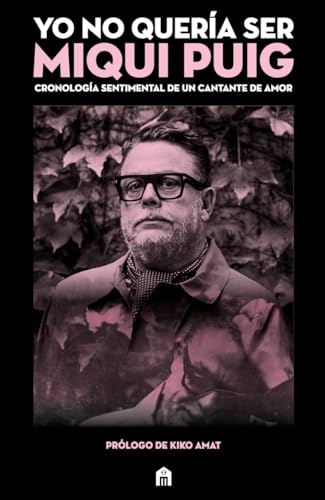 Yo no quería ser Miqui Puig: Cronología sentimental de un cantante de amor (Paperback)