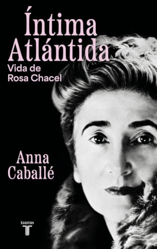 Íntima Atlántida: Vida de Rosa Chacel (1898-1994)