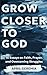 Grow Closer to God: 10 Essa...