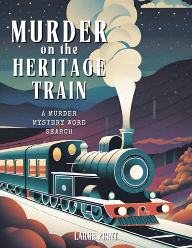 Murder on the Heritage Train - A Murder Mystery Word Search: A Cozy Crime Puzzle Book with Large Print for Seniors and Mystery Lovers: Solve 70 Word ... to Uncover Secrets and Catch the Killer! (Paperback)
