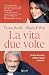 La vita due volte: Storia di come siamo rinati, insieme (Italian Edition)