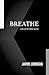 Breathe by Javon Johnson
