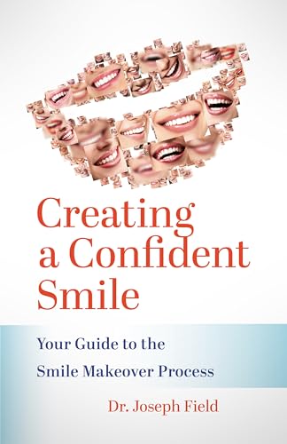 Creating a Confident Smile: Your Guide to the Smile Makeover Process (Kindle Edition)
