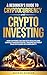 A Beginner’s Guide to Cryptocurrency and Crypto Investing by George Munson