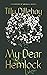 My Dear Hemlock by Tilly Dillehay