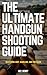 The Ultimate Handgun Shooti...