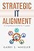 Strategic IT Alignment : A Comprehensive Toolkit for IT Leaders