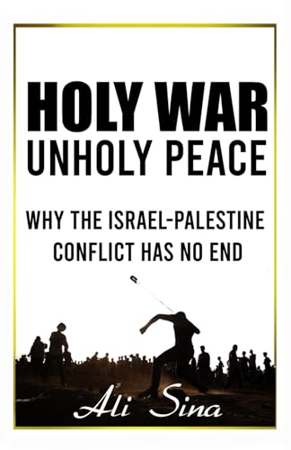 Holy War Unholy Peace: Why The Israel-Palestine Conflict Has No End (Paperback)