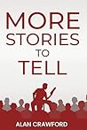More Stories to Tell by Alan Crawford More Stories to Tell by Alan Crawford