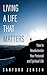 Living a Life That Matters: How to Revolutionize Your Personal and Spiritual Life
